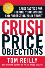 Crush Price Objections is the new national best-seller from STAFDA Sales consultant Tom Reilly. 